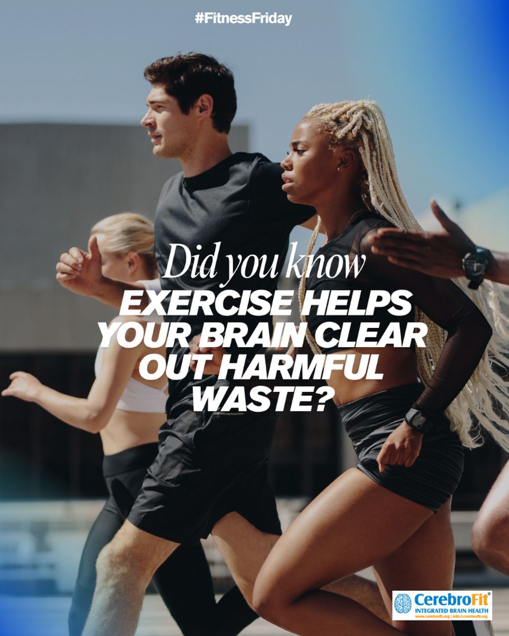Did you know exercise helps your brain clear out harmful waste?