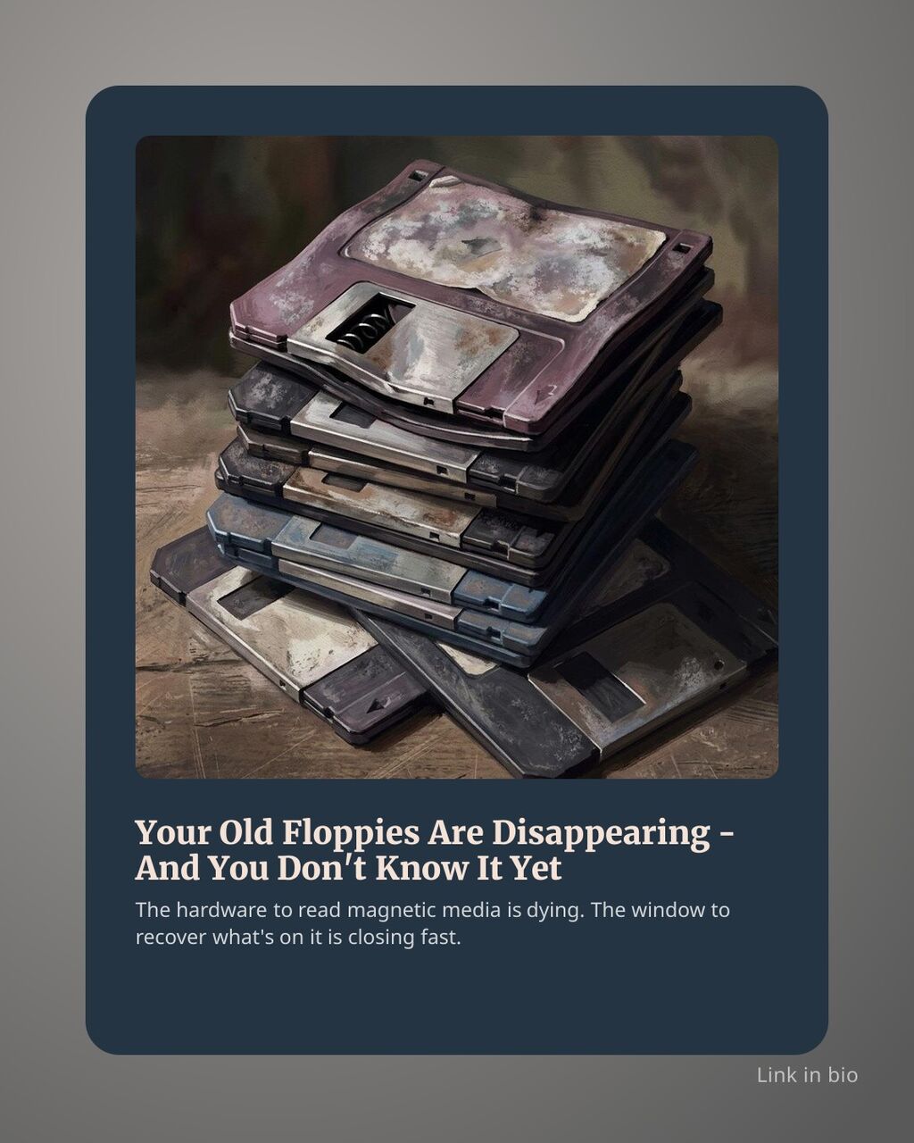 Somewhere in a box, or a closet, or a storage unit, there are floppy disks that contain things no on