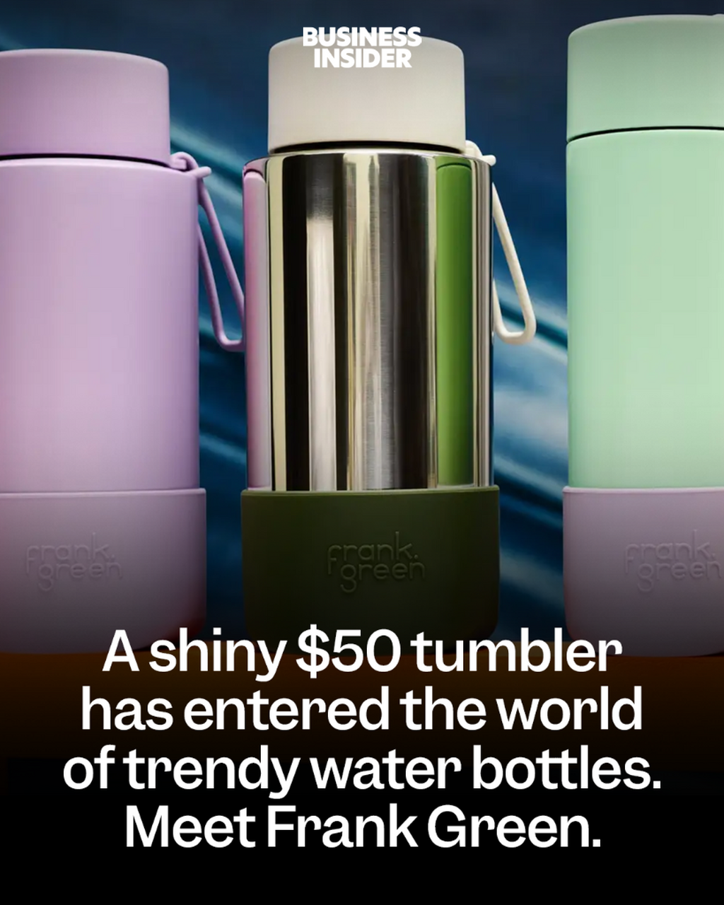 A shiny $50 tumbler has entered the world of trendy water bottles. Meet Frank Green.