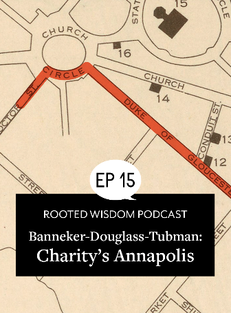 Rooted Wisdom Podcast Episode 15&mdash;The Banneker-Douglass-Tubman Museum: Charity&rsquo;s Annapolis