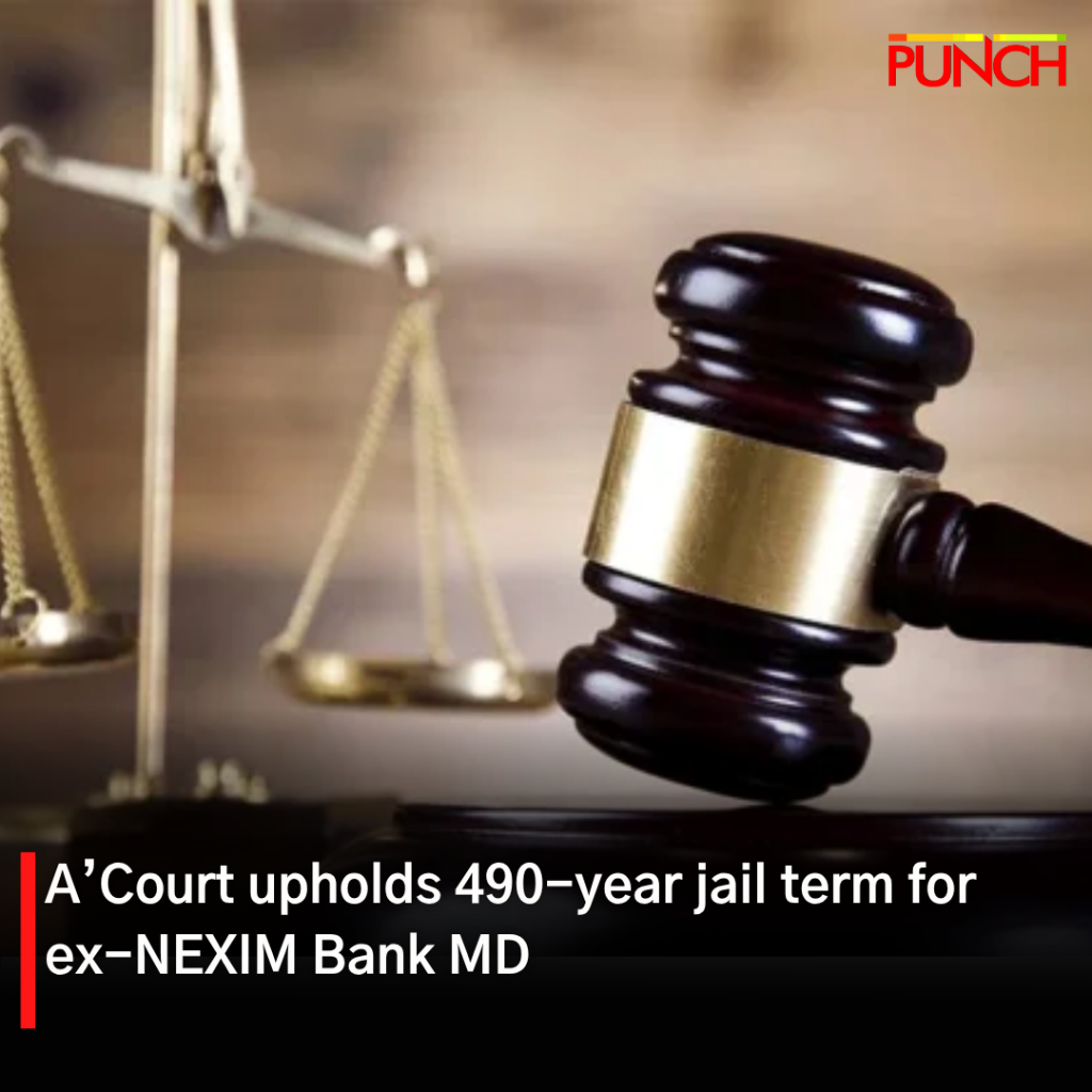 A&rsquo;Court upholds 490-year jail term for ex-NEXIM Bank MD