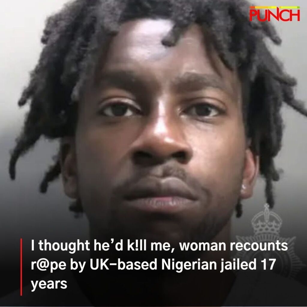 I thought he&rsquo;d k!ll me, woman recounts r@pe by UK-based Nigerian jailed 17 years
