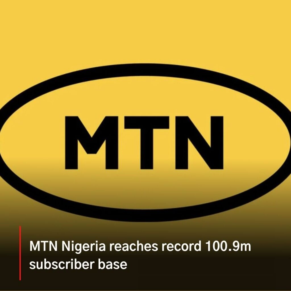 MTN Nigeria reaches record 100.9m subscriber base