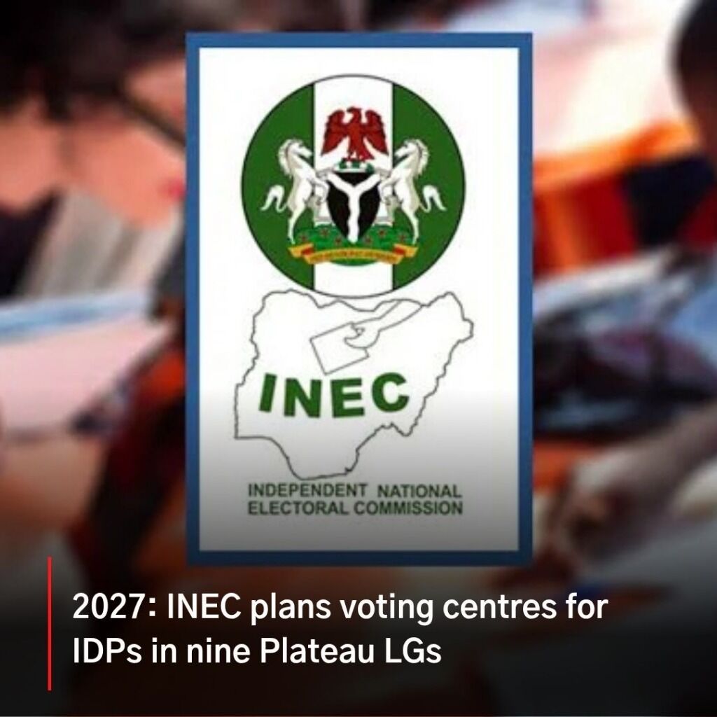 2027: INEC plans voting centres for IDPs in nine Plateau LGs