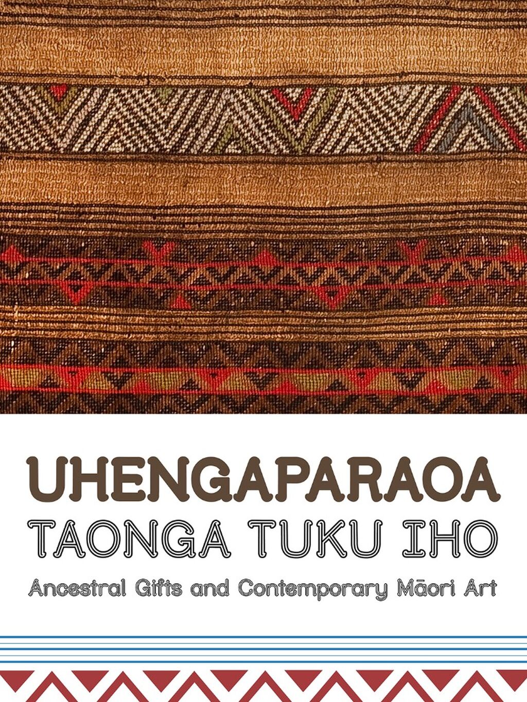 Uhengaparaoa, Taonga Tuku Iho: Ancestral Gifts and Contemporary Māori Art