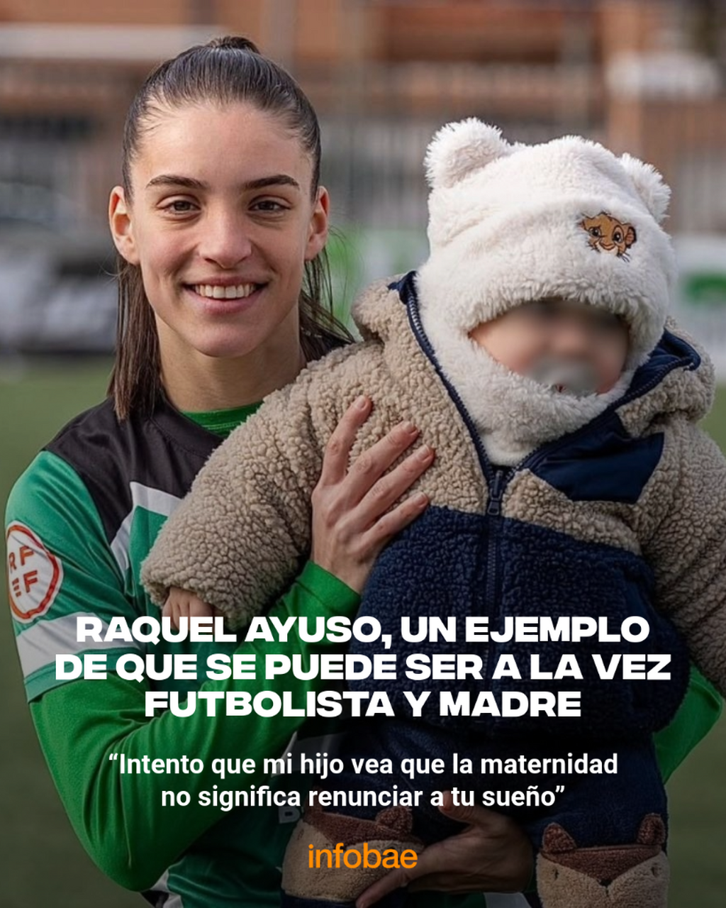 Raquel Ayuso, un ejemplo de que se puede ser a la vez futbolista y madre: &ldquo;Intento que mi hijo vea que la maternidad no significa renunciar a tu sue&ntilde;o&rdquo;
