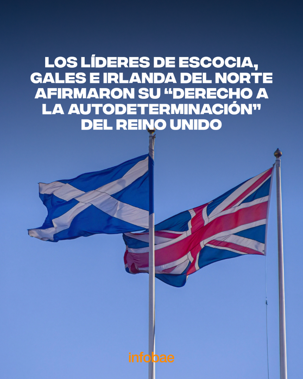 Los l&iacute;deres de Escocia, Gales e Irlanda del Norte afirmaron su &ldquo;derecho a la autodeterminaci&oacute;n&rdquo; del Reino Unido