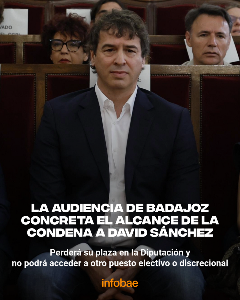 La Audiencia de Badajoz concreta el alcance de la condena a David S&aacute;nchez: perder&aacute; su plaza en la Diputaci&oacute;n y no podr&aacute; acceder a otro puesto electivo o discrecional