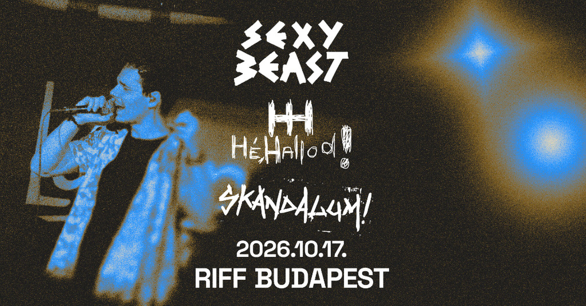 2026.10.17.  SexyBeast  │ H&eacute;, Hallod!  │ SKANDALUM! //   RIFF Budapest