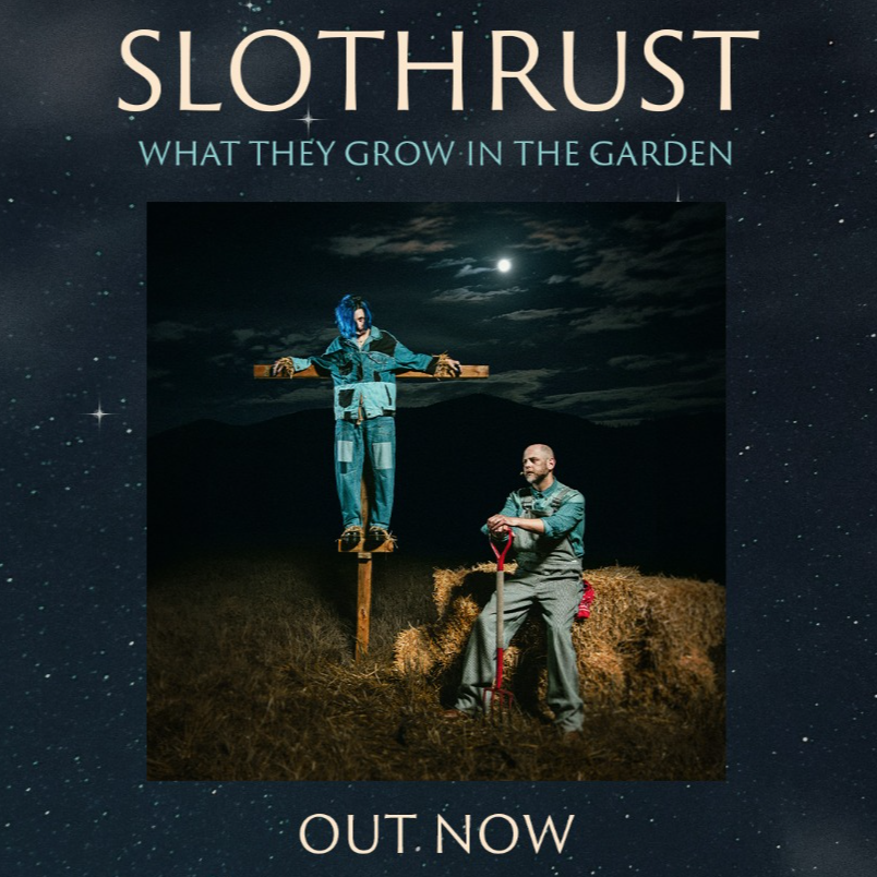 SLOTHRUST | 'WHAT THEY GROW IN THE GARDEN' OUT NOW