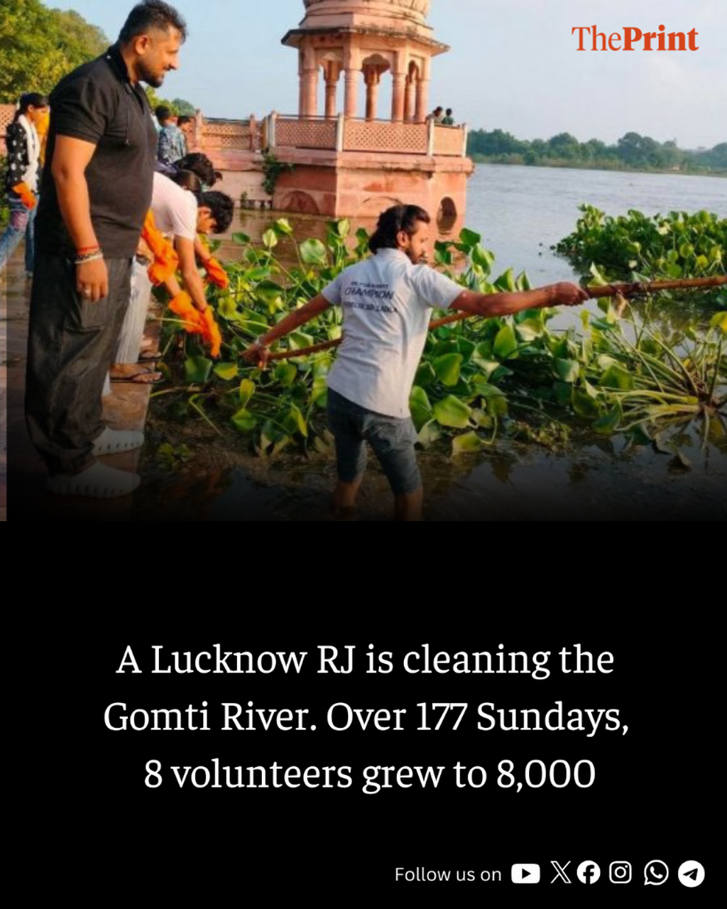 A Lucknow RJ is cleaning the Gomti River. Over 177 Sundays, 8 volunteers grew to 8,000