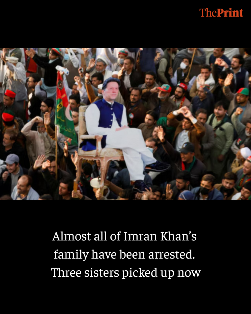 Almost all of Imran Khan&rsquo;s family have been arrested. Three sisters picked up now