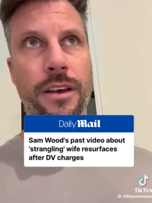 Sam Wood's video about 'strangling wife' resurfaces after DV charge