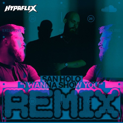 San Holo - I Wanna Show You (HypaFlex Remix) [FREE DL]