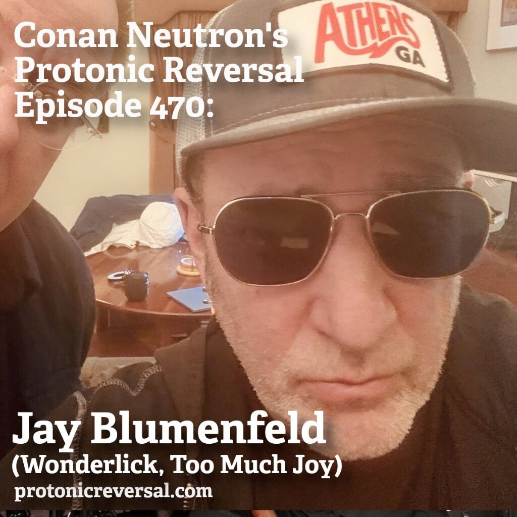 Conan Neutron&rsquo;s Protonic Reversal-Ep470: Jay Blumenfeld (Too Much Joy, Wonderlick) &ndash; Protonic Reversal: Music Interview/Discussion Podcast