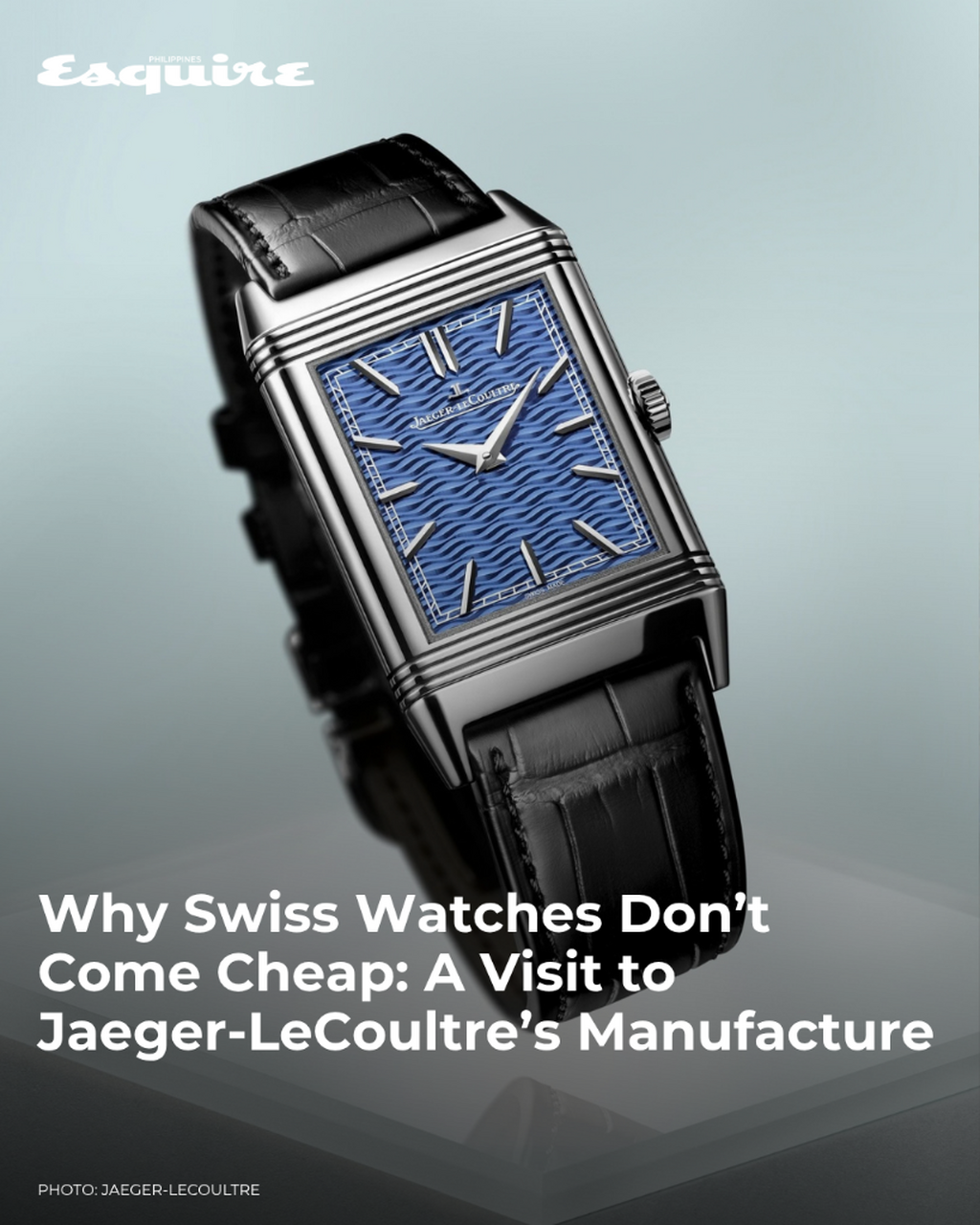 Why Swiss Watches Don&rsquo;t Come Cheap: A Visit to Jaeger-LeCoultre&rsquo;s Manufacture
