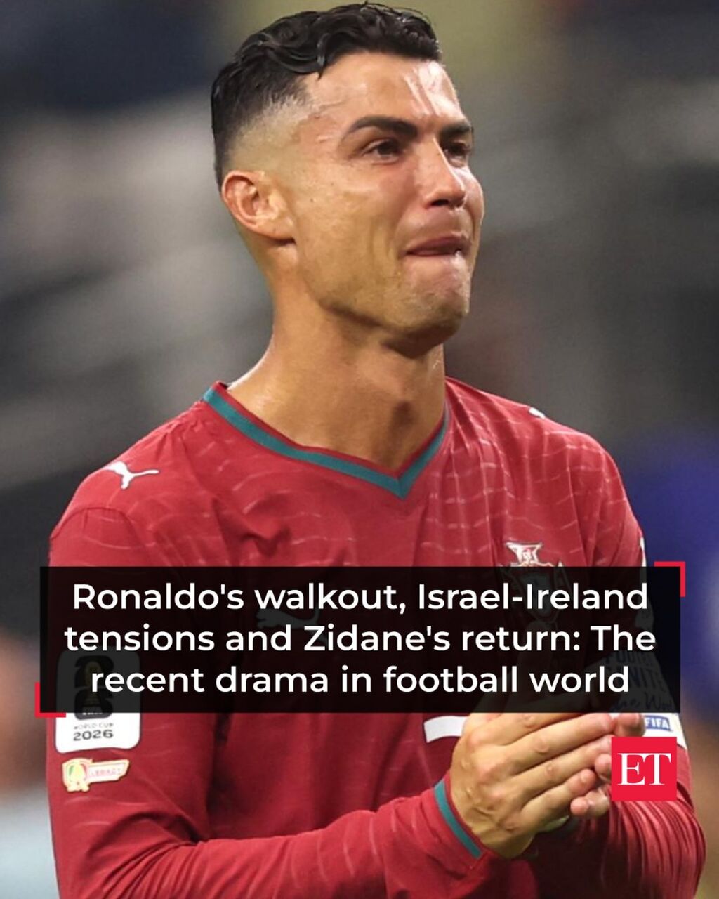Ronaldo's walkout, Israel-Ireland tensions and Zidane's return: The recent drama in football world - The Economic Times