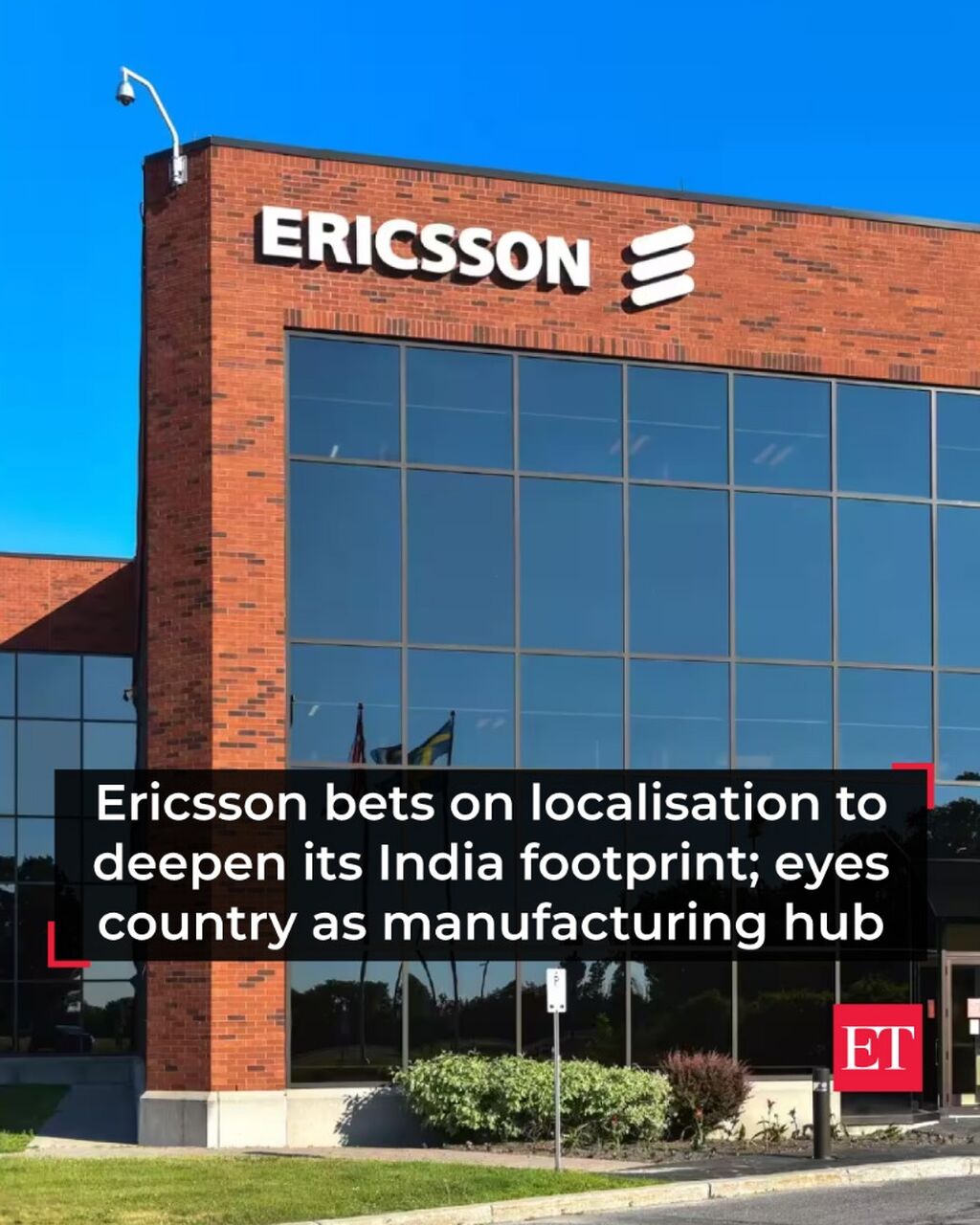 Ericsson bets on localisation to deepen its India footprint; eyes country as manufacturing hub