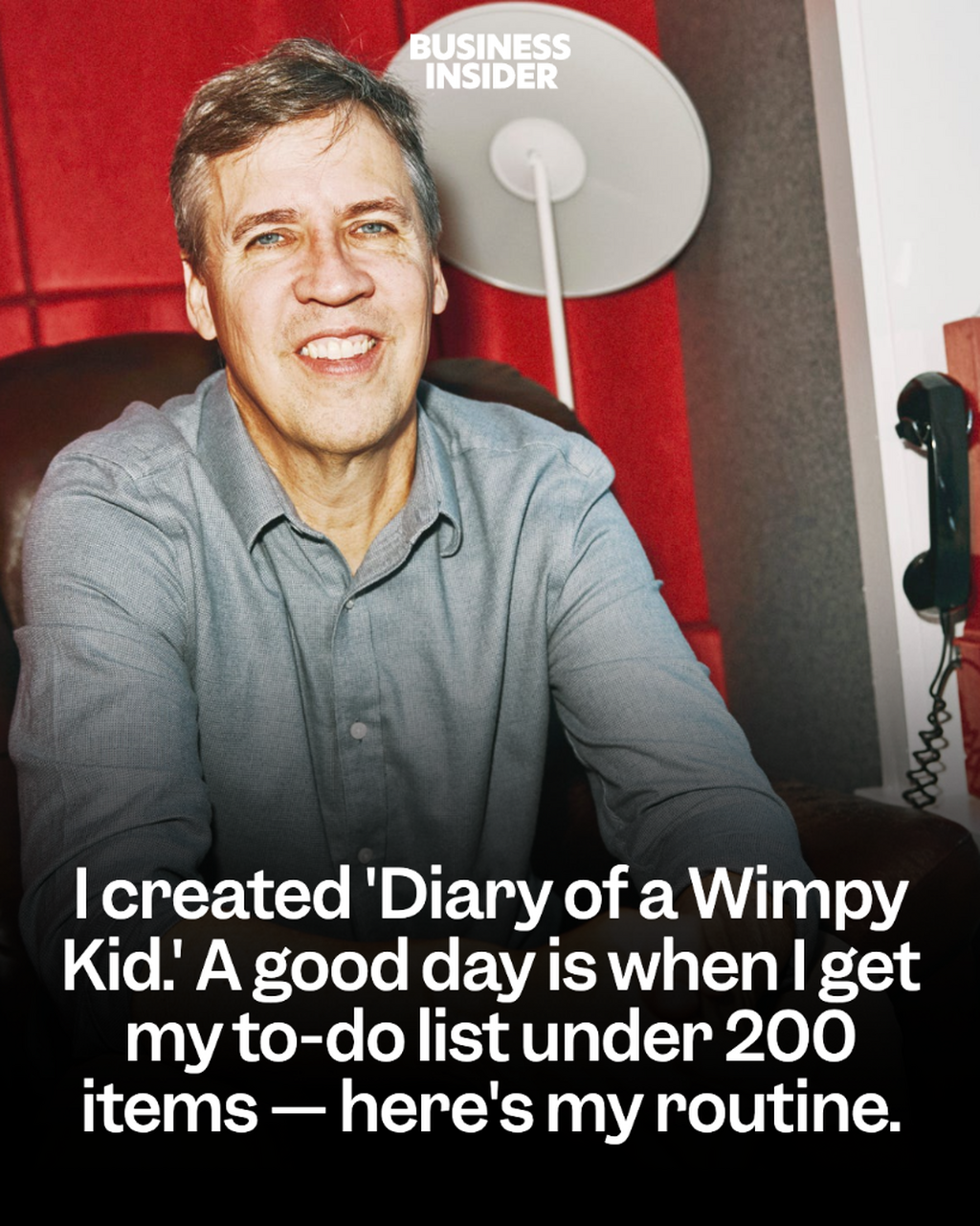 I created 'Diary of a Wimpy Kid.'  A good day is when I get my to-do list under 200 items &mdash; here's my routine.