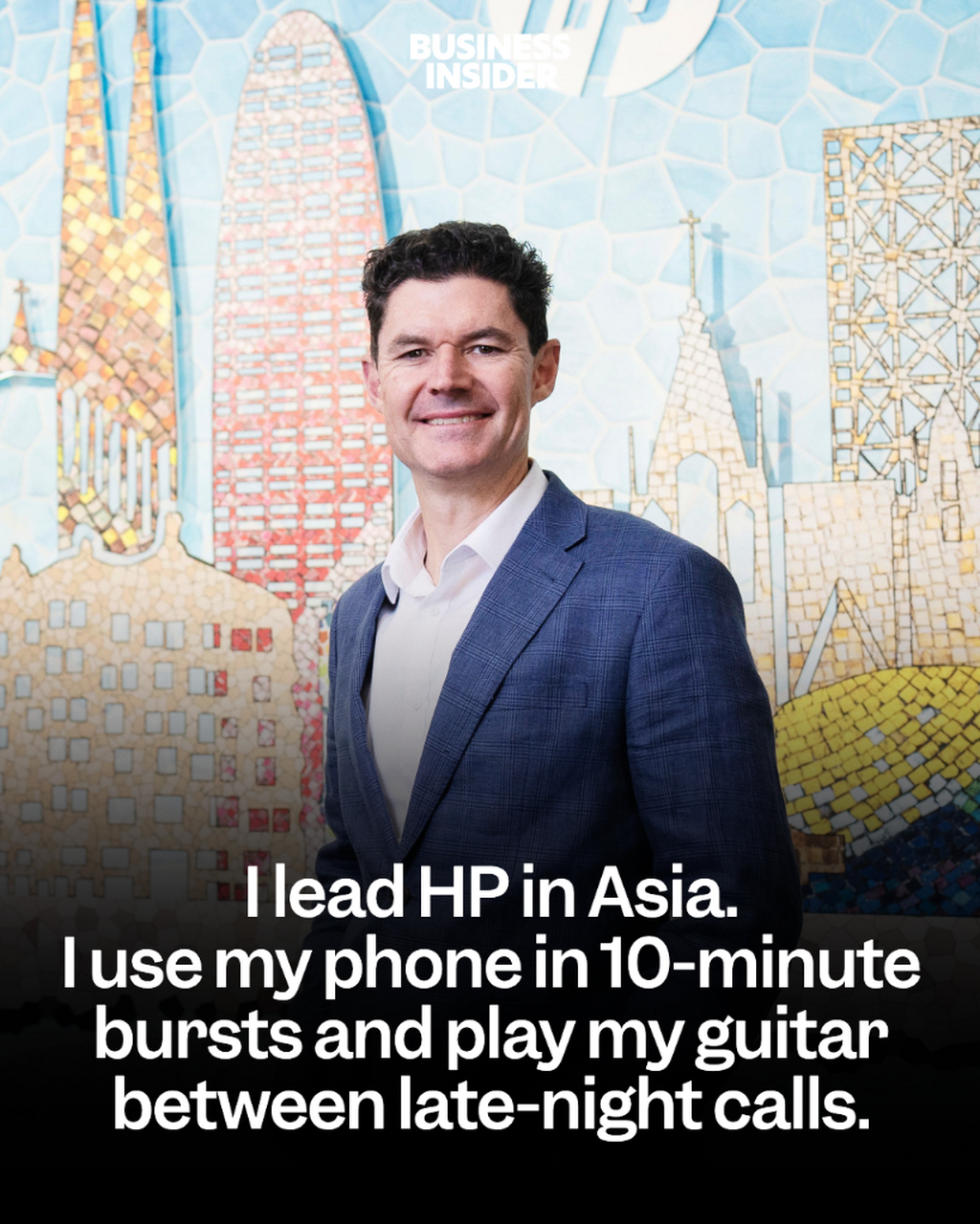 I lead HP in Asia. I use my phone in 10-minute bursts and play my guitar between late-night calls.