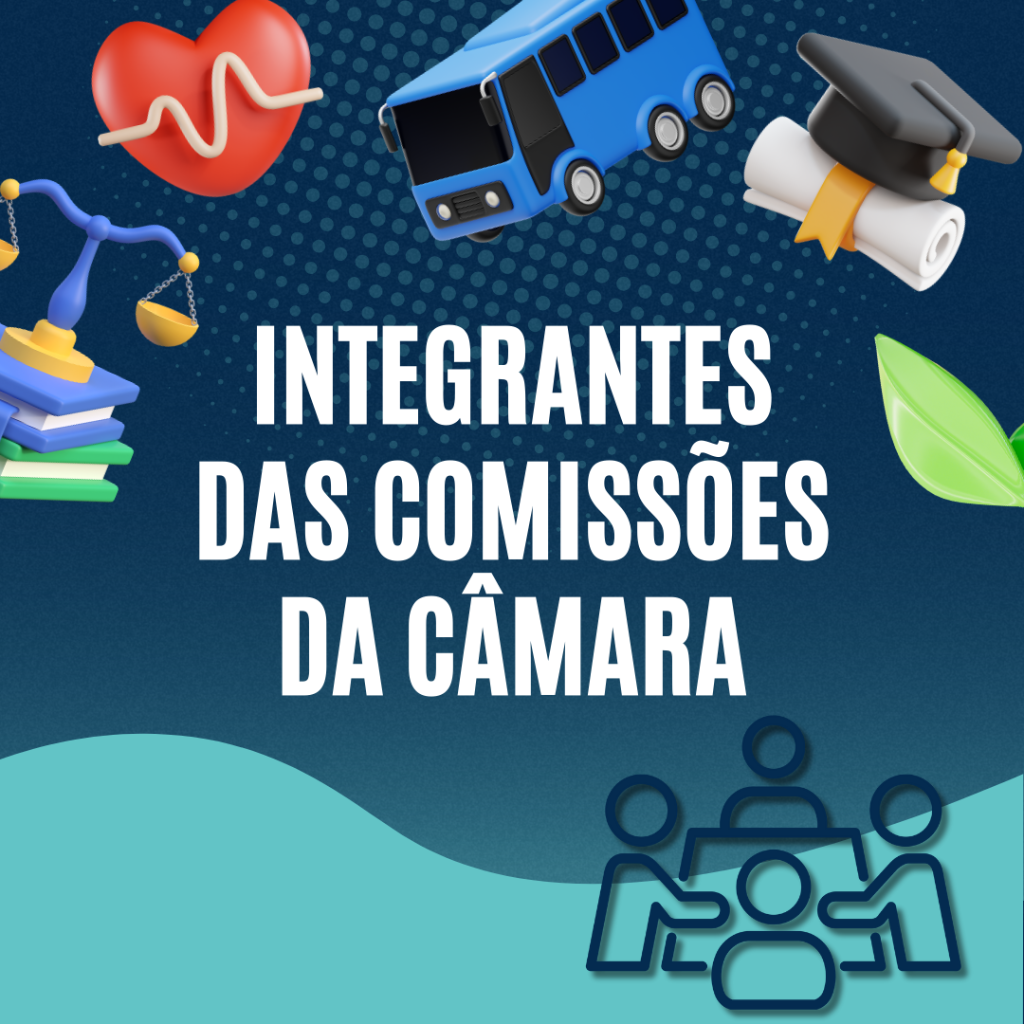Integrantes das Comiss&otilde;es da C&acirc;mara