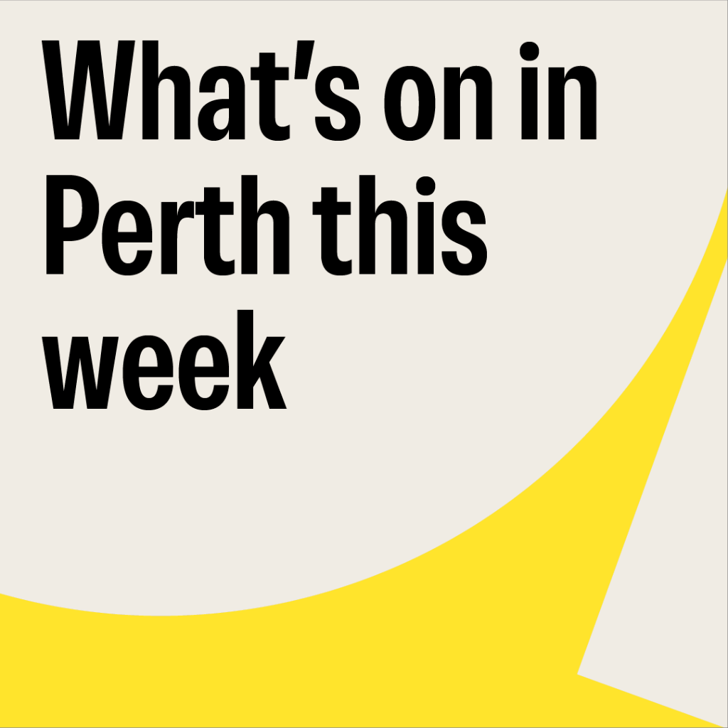 What&rsquo;s On In Perth This Week