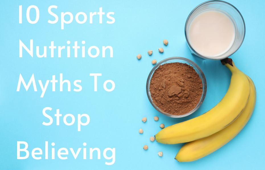 10 Sports Nutrition Myths To Stop Believing
