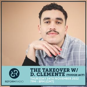 Reform Radio / November 2022 / The Takeover w/ d. clemente