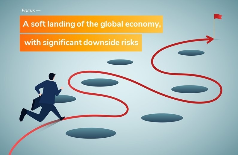 A soft landing of the global economy, with significant downside risks