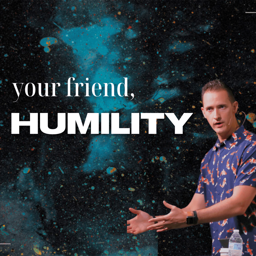 Your Friend, Humility