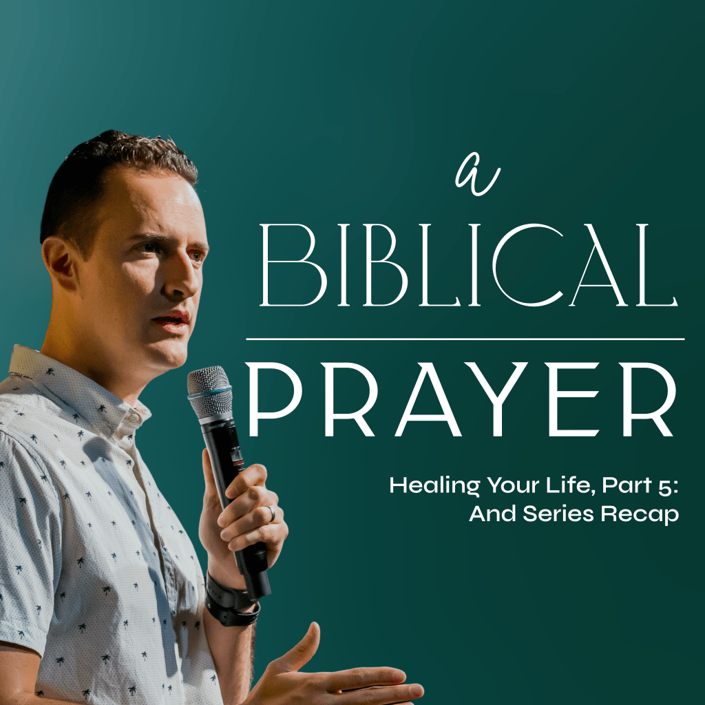 A Biblical Prayer: Healing Your Life, Part 5