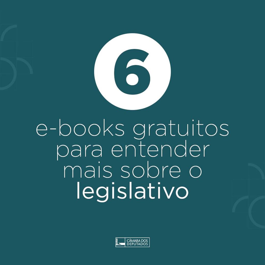 6 e-books gratuitos para entender mais sobre o legislativo