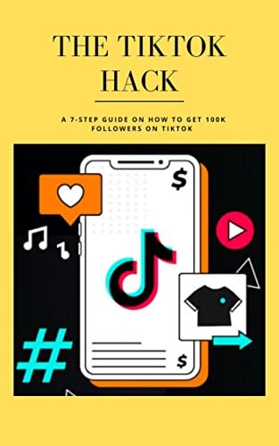 The Tiktok Hack (A 7-Step Guide On How To Get 100k Followers On Tiktok)