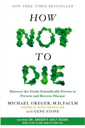 How Not To Die by: Michael Greger, M.D. with Gene Stone