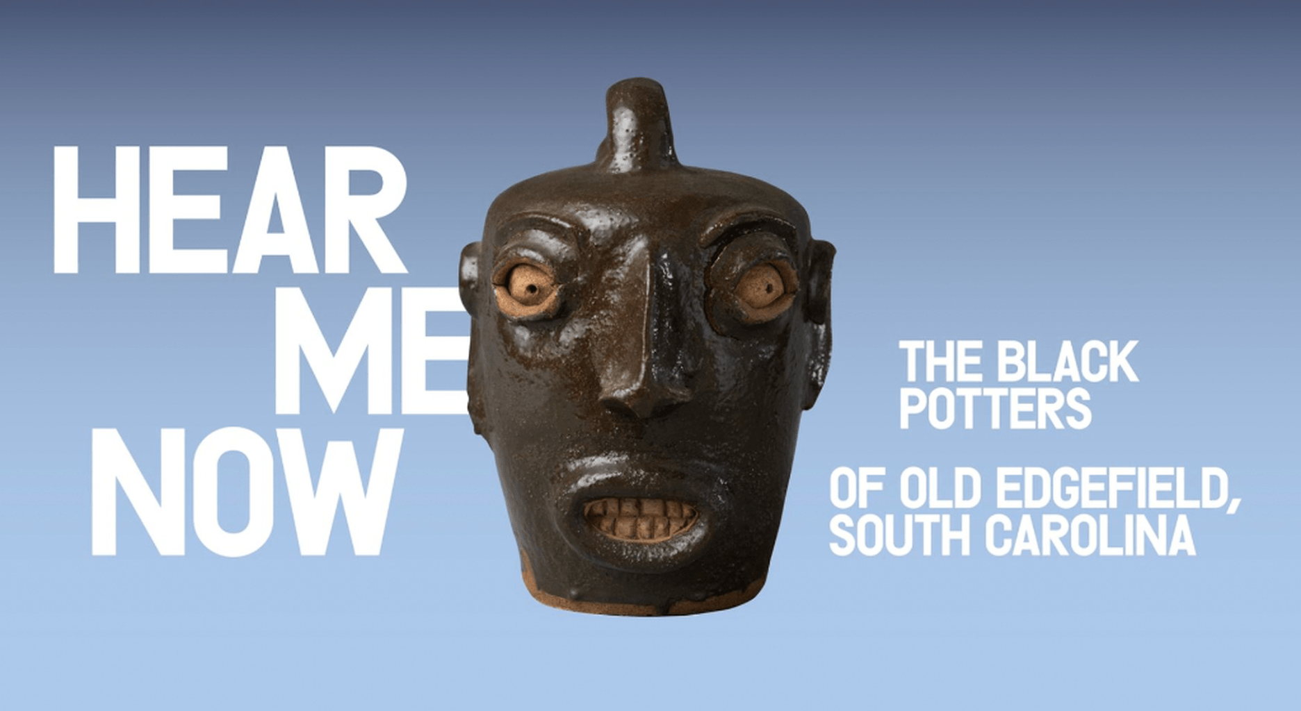 Audio Guide—Hear Me Now: The Black Potters of Old Edgefield, South Carolina