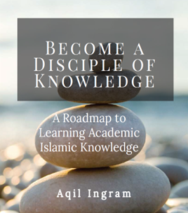 Get Aqil's Book - Become a Disciple of Knowledge