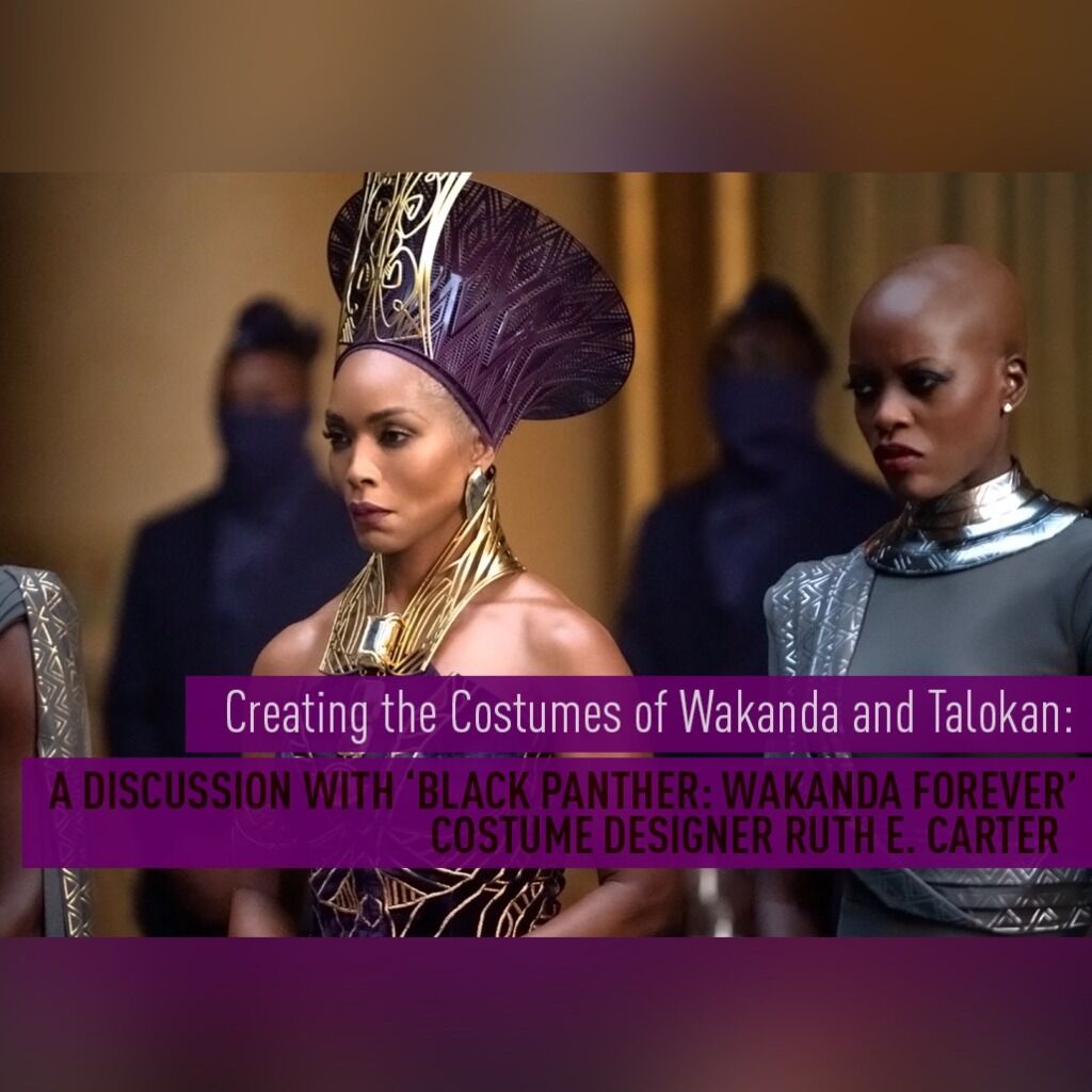 Creating the Costumes of Wakanda and Talokan: A Discussion with Ruth Carter