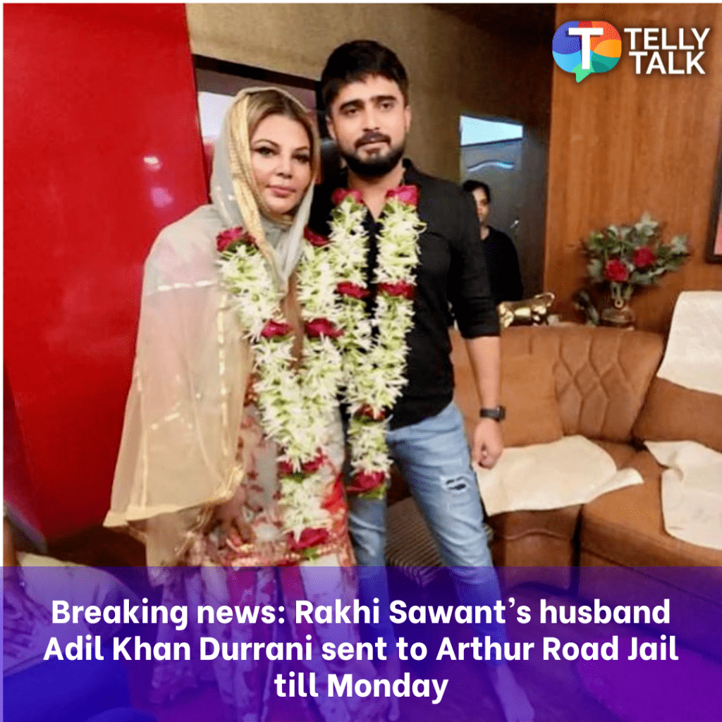 Rakhi's husband Adil Khan Durrani sent to Author road jail till Monday