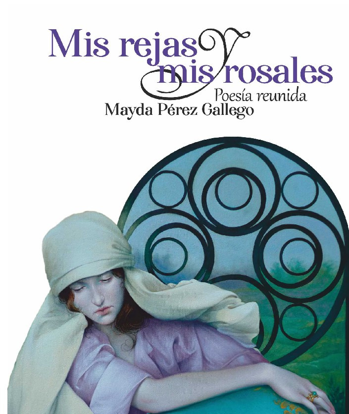 Mis rejas y mis rosales. Poes&iacute;a reunida", de Mayda P&eacute;rez Gallego