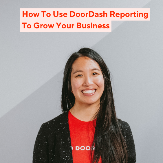 How To Use DoorDash Reporting To Grow Your Business 