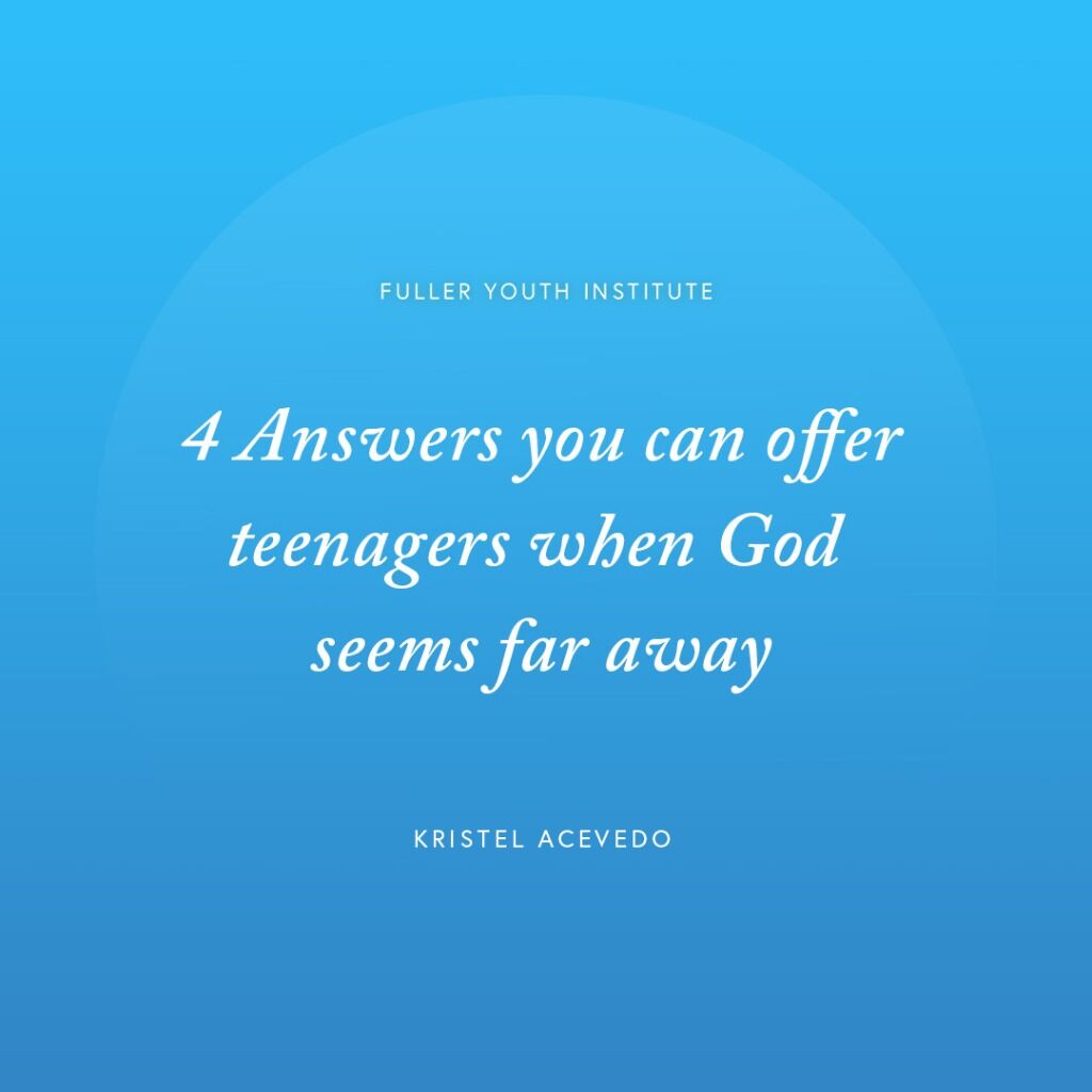 4 answers to offer teens when God seems far away