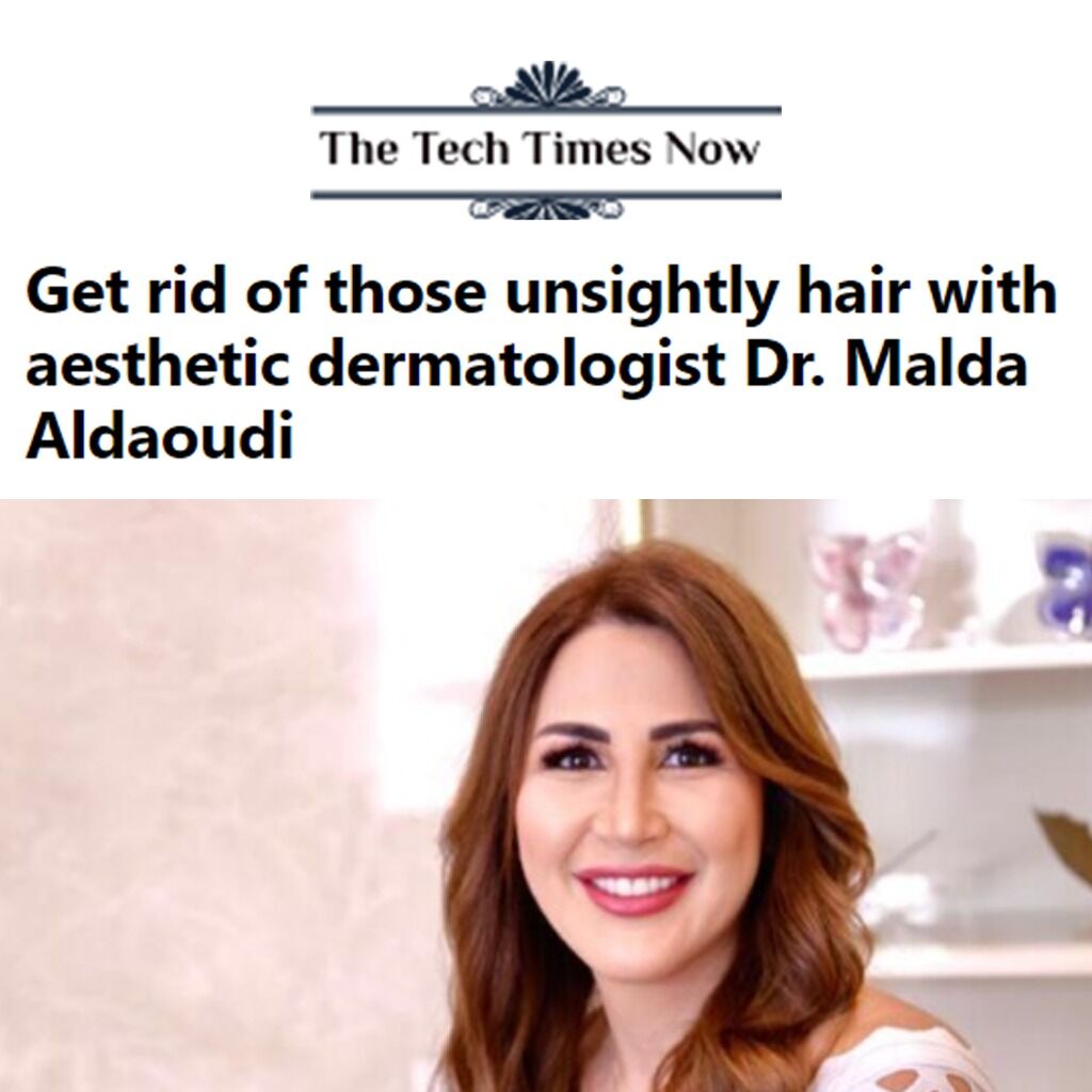 Get rid of those unsightly hair with aesthetic dermatologist Dr. Malda Aldaoudi