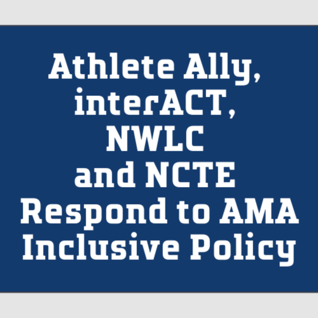 Athlete Ally, interACT, NWLC and NCTE Respond to AMA Inclusive Policy