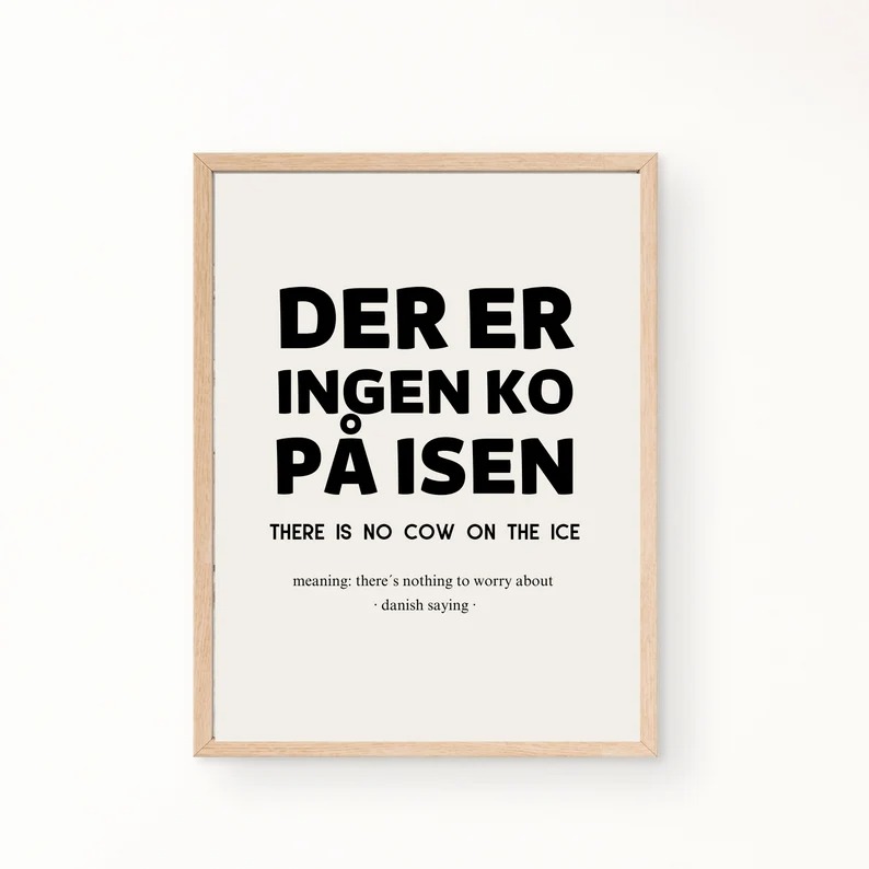 Der Er Ingen Ko P&aring; Isen - Danish Proverb Print - Digital Download