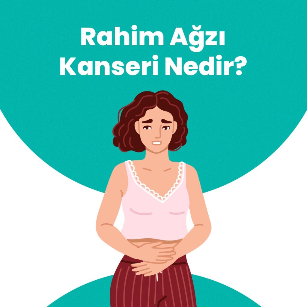 Rahim Ağzı (Serviks) Kanseri Nedir?