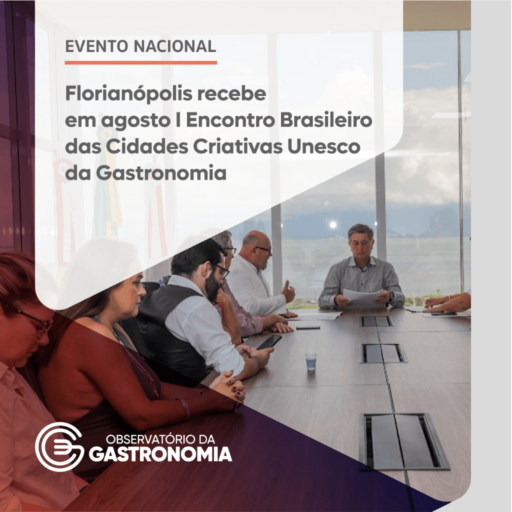 Florian&oacute;polis recebe em agosto I Encontro Brasileiro das Cidades Criativas Unesco da Gastronomia