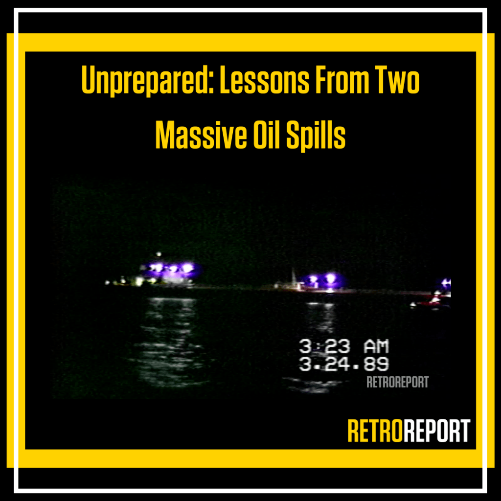 WATCH "Unprepared: Lessons From Two Massive Oil Spills"