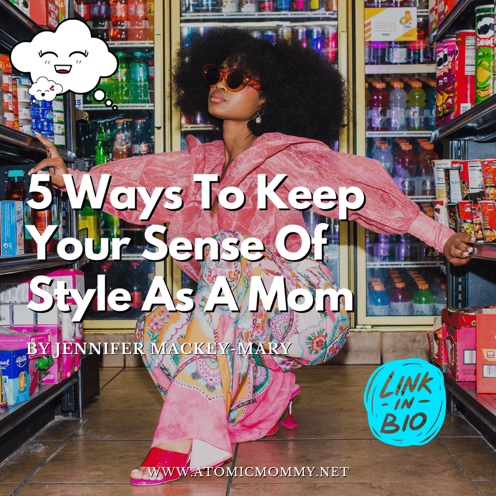 5 Ways To Keep Your Sense Of Style As A Mom