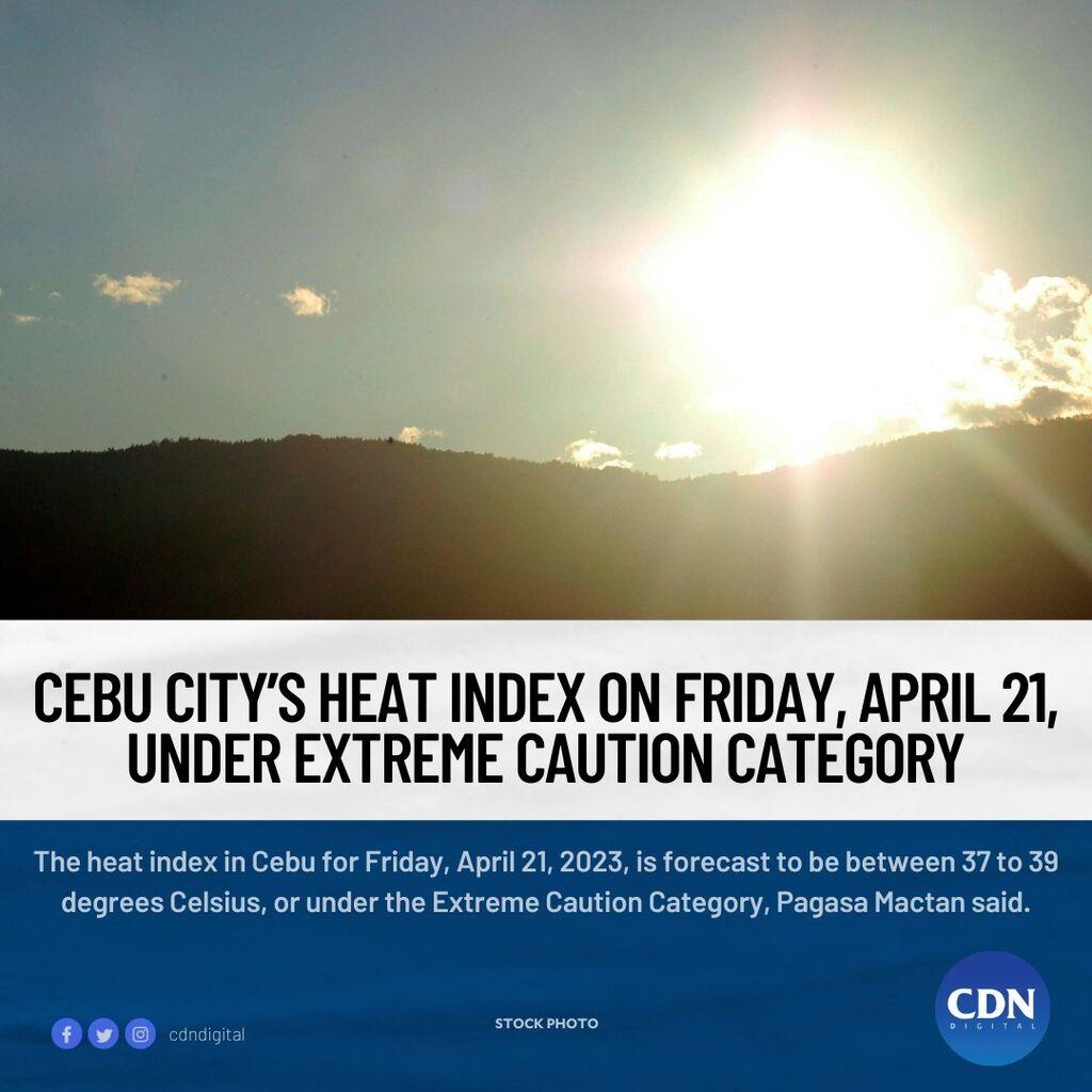 Cebu City&rsquo;s heat index on Friday, April 21, under Extreme Caution Category