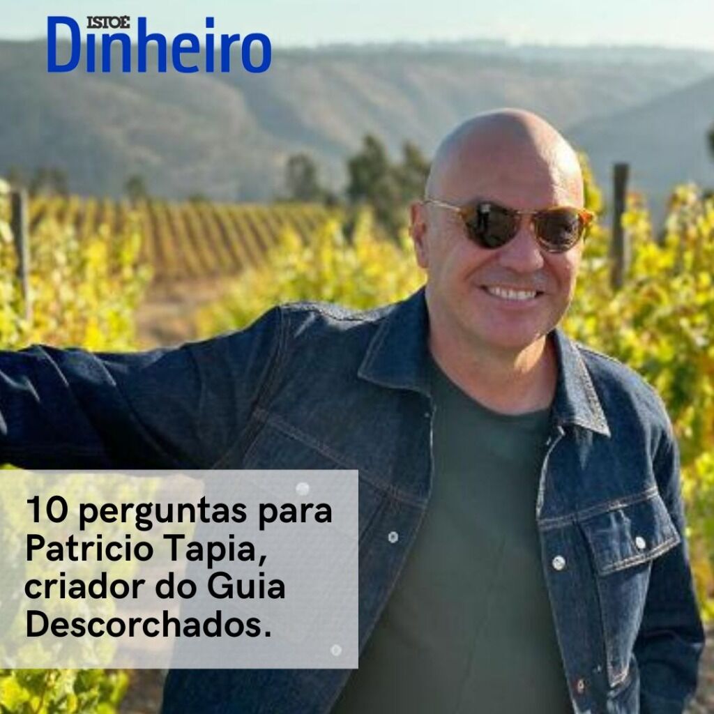10 perguntas para Patricio Tapia, criador do Guia Descorchados - ISTO&Eacute; DINHEIRO